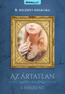 Historické romány Az ártatlan 3. - A páriszi nő - Angelika R. Kelényi