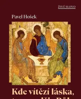 Kresťanstvo Kde vítězí láska, tam se děje Bůh - Pavel Hošek