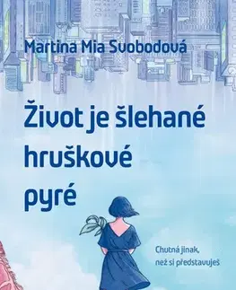 Sci-fi a fantasy Život je šlehané hruškové pyré - Martina Mia Svobodová