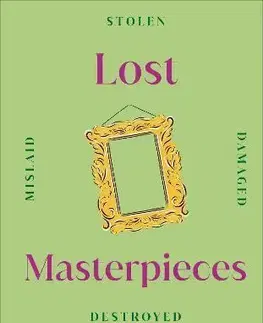 Dejiny, teória umenia Lost Masterpieces - Kolektív autorov,Kindersley Dorling