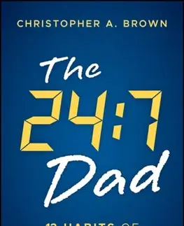 Rodičovstvo, rodina The 24:7 Dad - Christopher A. ) Brown