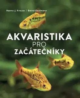 Akvárium Akvaristika pro začátečníky - Hanns-J. Krause,Bernd Kaufmann