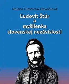 Slovenské a české dejiny Ľudovít Štúr a myšlienka slovenskej nezávislosti - Helena Turcerová Devečková