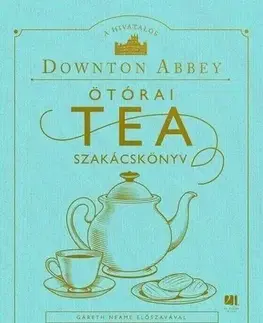 Kuchárky - ostatné A hivatalos Downton Abbey Ötórai Tea Szakácskönyv - Kolektív autorov,Szandra Hajós