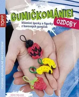 Ručné práce - ostatné TOPP Gumičkománie! Ozdoby - Roland Heike,Thomas Stefanie