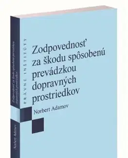 Právo - ostatné Zodpovednosť za škodu spôsobenú prevádzkou dopravných prostriedkov - Norbert Adamov