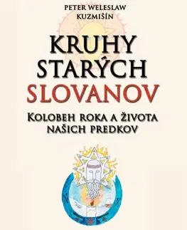 Mytológia Kruhy starých Slovanov - Peter Weleslaw Kuzmišín