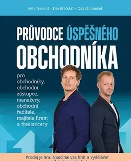 Podnikanie, obchod, predaj Průvodce úspěšného obchodníka - Petr Neckář,David Kolář,David Janeček