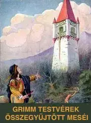 Rozprávky Grimm testvérek összegyűjtött meséi - Grimm Jakob,Wilhelm Grimm