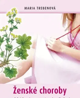 Zdravoveda, ochorenia, choroby Ženské choroby - Maria Treben,Henrieta Hatalová