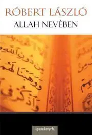Islam Allah nevében - Róbert László