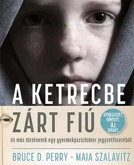 Psychológia, etika A ketrecbe zárt fiú - Bruce D. Perry,Maia Szalavitz