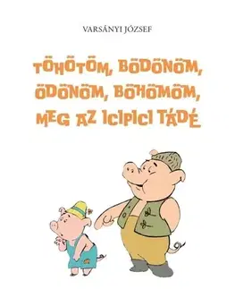 Rozprávky Töhötöm, Bödönöm, Ödönöm, Böhömöm, meg az icipici Tádé - József Varsányi