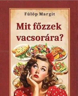 Kuchárky - ostatné Mit főzzek vacsorára? - Margit Fülöp