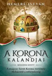 Historické romány A korona kalandjai – Második könyv - István Nemere
