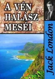 Svetová beletria A vén halász meséi és egyéb történetek - Jack London