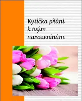 Citáty, výroky, aforizmy, príslovia, porekadlá Kytička přání k Tvým narozeninám