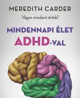 Psychológia, etika Mindennapi élet ADHD-val - Meredith Carder