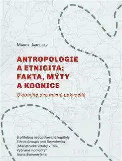 Odborná a náučná literatúra - ostatné Antropologie a etnicita: fakta, mýty a kognice - Marek Jakoubek