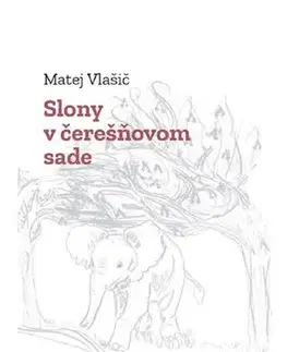 Slovenská poézia Slony v čerešňovom sade - Matej Vlašič