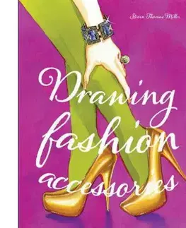 Dizajn, úžitkové umenie, móda Drawing Fashion Accessories - Miller Steven Thomas