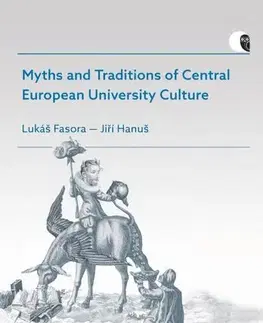 História Myths and Traditions of Central European University Culture - Lukáš Fasora,Hanuš Jiří