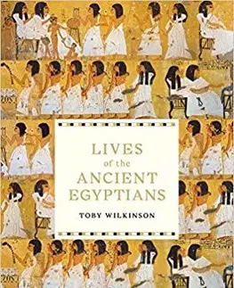 Cudzojazyčná literatúra Lives of the Ancient Egyptians - Toby Wilkinson