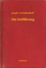 Svetová beletria Die Entführung - Eichendorff von Joseph