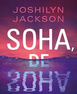 Detektívky, trilery, horory Soha, de soha - Joshilyn Jackson