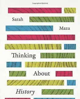 História - ostatné Thinking About History - Sarah Maza
