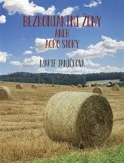 Česká beletria Bezkontaktní ženy aneb agrostory - Marie Janičková