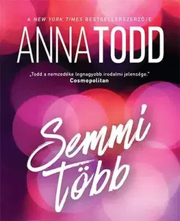 Romantická beletria Semmi több - Anna Todd,Gondáné Kaul Éva