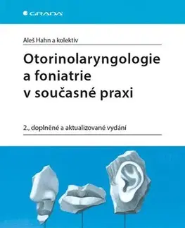 Medicína - ostatné Otorinolaryngologie a foniatrie v současné praxi - 2. vydání - Aleš Hahn,Kolektív autorov