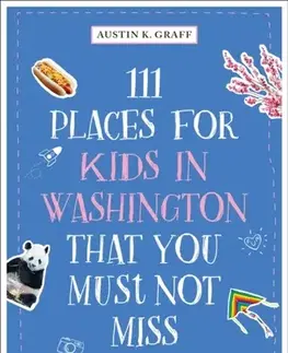 Geografia, mapy, sprievodcovia 111 Places for Kids in Washington, DC That You Must Not Miss - Austin K Graff