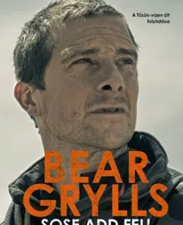Skutočné príbehy Sose add fel! - Életem kalandja - Bear Grylls
