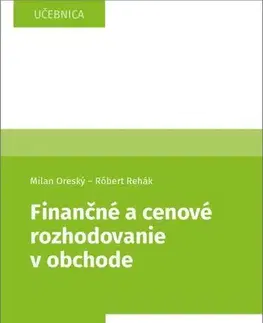 Ekonómia, Ekonomika Finančné a cenové rozhodovanie v obchode - Milan Oreský,Róbert Rehák