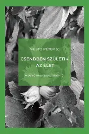 Kresťanstvo Csendben születik az élet - Mustó Péter SJ