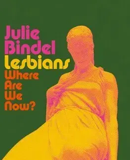 Sociológia, etnológia Lesbians: Where are we now? - Julie Bindel