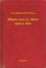 Svetová beletria Where Love is, There God is Also - Tolstoy Lev Nikolayevich