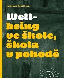 Pedagogika, vzdelávanie, vyučovanie Wellbeing ve škole, škola v pohodě - Jaroslava Ševčíková