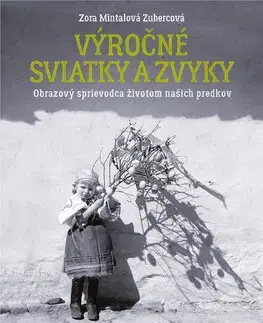 Ľudové tradície, zvyky, folklór Výročné sviatky a zvyky - Zora Mintalová-Zubercová
