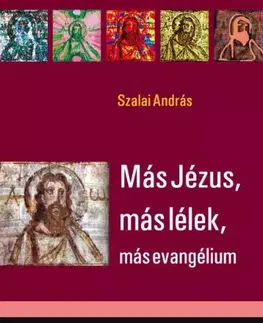 Kresťanstvo Más Jézus, más lélek, más evangélium - Szalai András