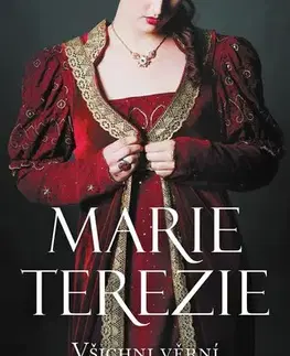 Biografie - ostatné Marie Terezie: Všichni věrní a nevěrní - Miroslava Zlatníková