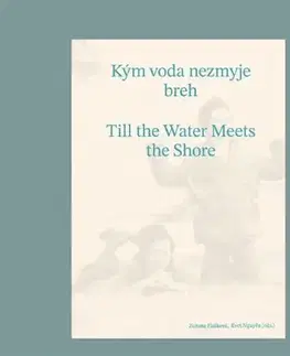 Umenie - ostatné Kým voda nezmyje breh / Till the Water Meets the Shore - Kolektív autorov