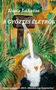 Náboženstvo - ostatné A győztes életről - Ilona P. Lakatos
