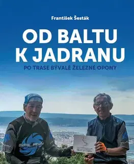 Cestopisy Od Baltu k Jadranu - František Šesták