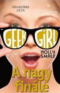 Dobrodružstvo, napätie, western Geek Girl 6. - A nagy finálé - Holly Smale