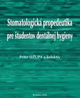 Stomatológia Stomatologická propedeutika pre študentov dentálnej hygieny - Peter Džupa
