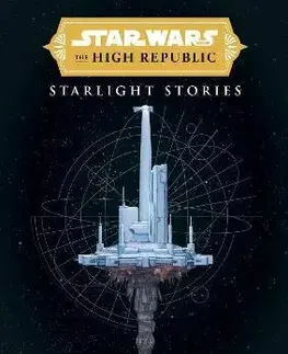 Sci-fi a fantasy Star Wars Insider: The High Republic: Starlight Stories - Justina Ireland,Cavan Scott,Charles Soule