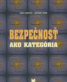 Odborná a náučná literatúra - ostatné Bezpečnosť ako kategoria - Jana Lasicová,Jaroslav Ušiak